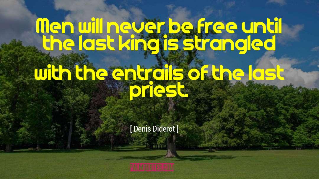 Denis Diderot Quotes: Men will never be free