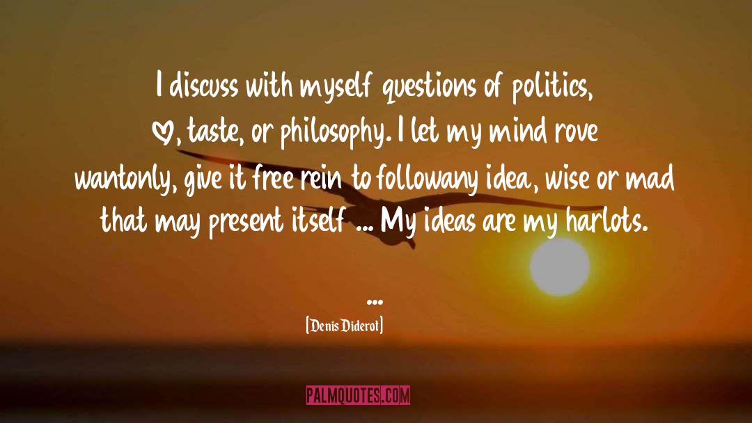 Denis Diderot Quotes: I discuss with myself questions