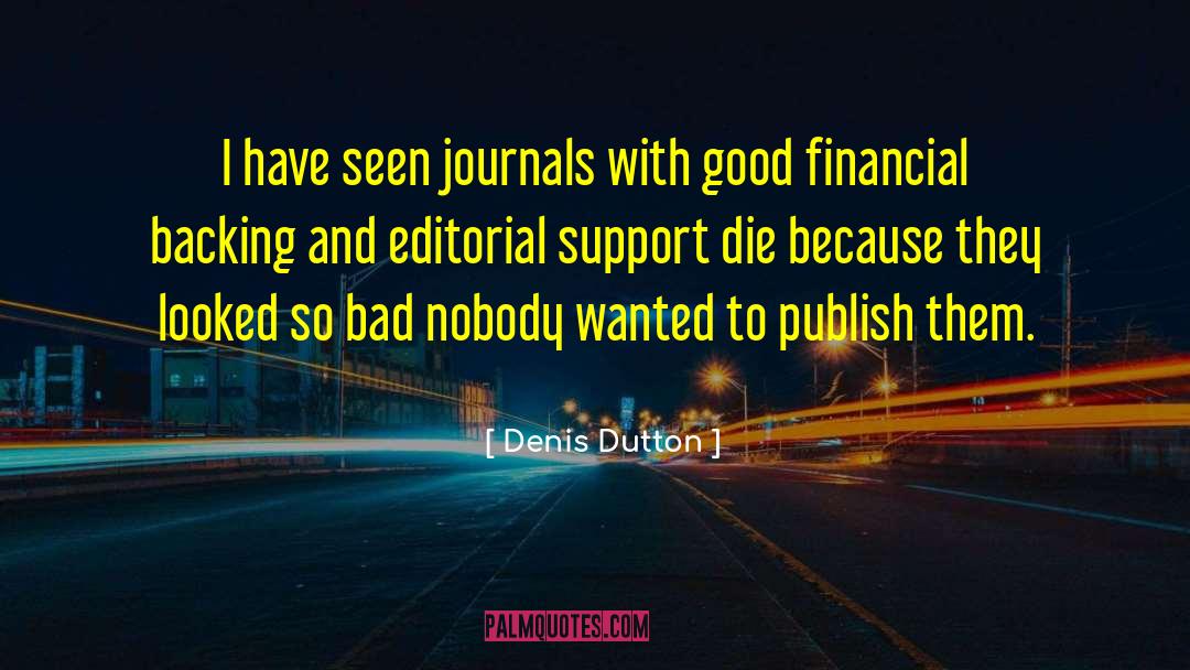 Denis Dutton Quotes: I have seen journals with