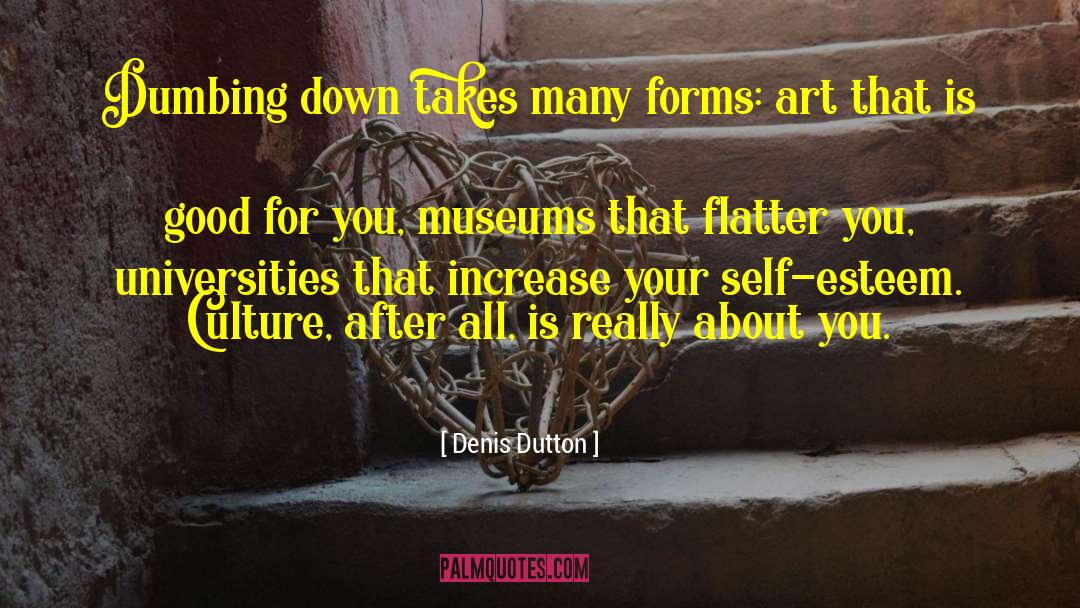 Denis Dutton Quotes: Dumbing down takes many forms: