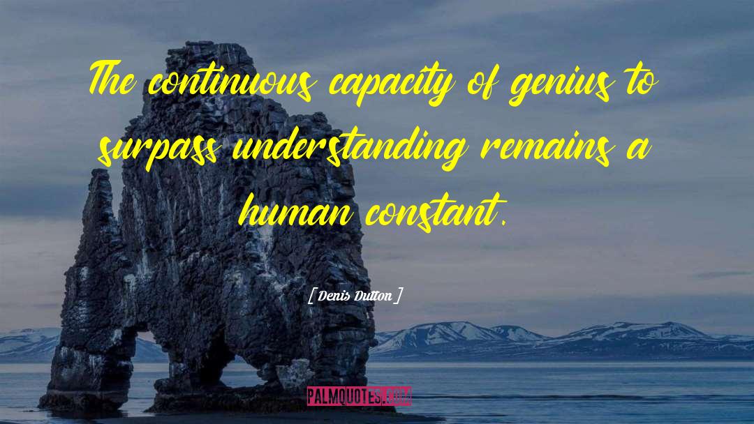 Denis Dutton Quotes: The continuous capacity of genius