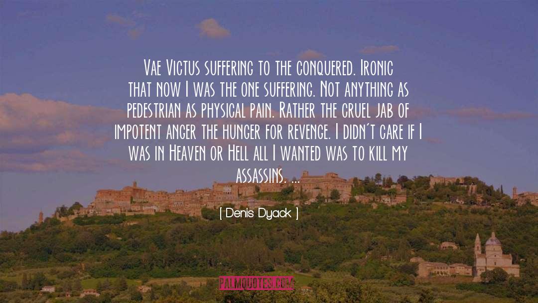 Denis Dyack Quotes: Vae Victus <br> suffering to