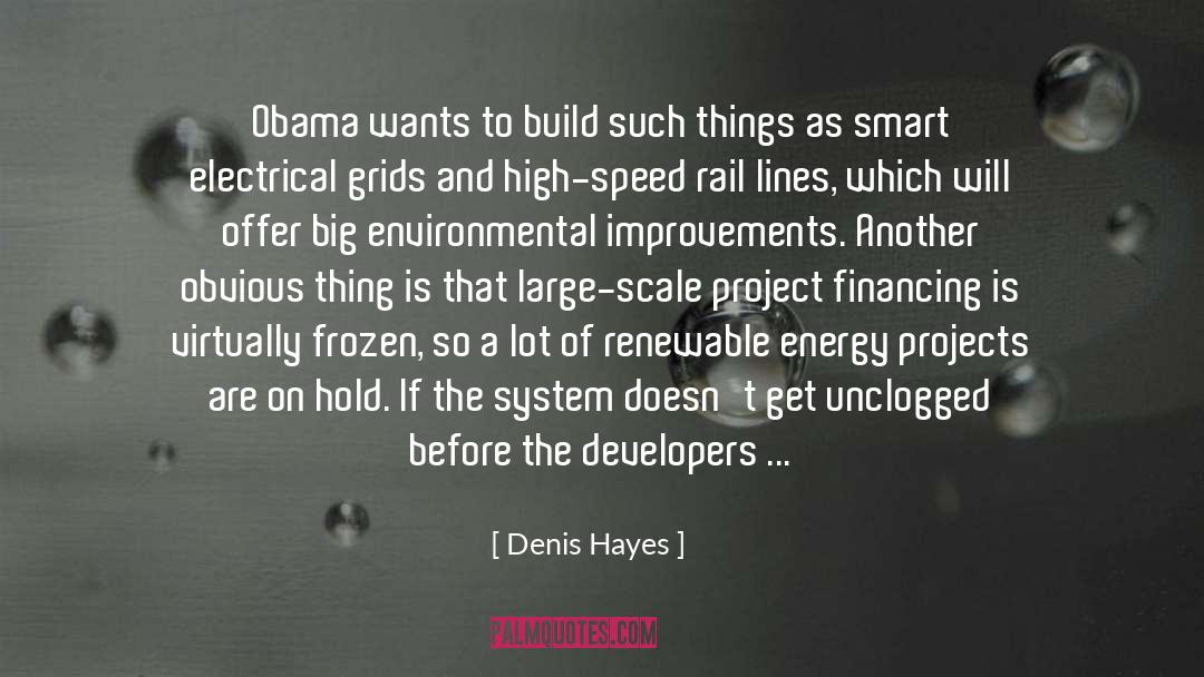 Denis Hayes Quotes: Obama wants to build such