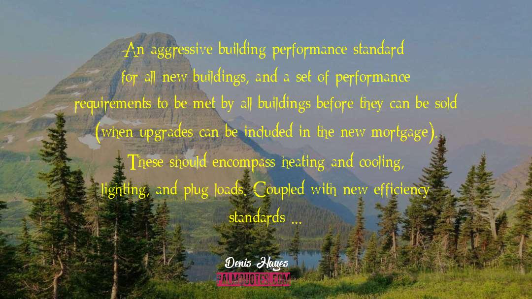 Denis Hayes Quotes: An aggressive building performance standard