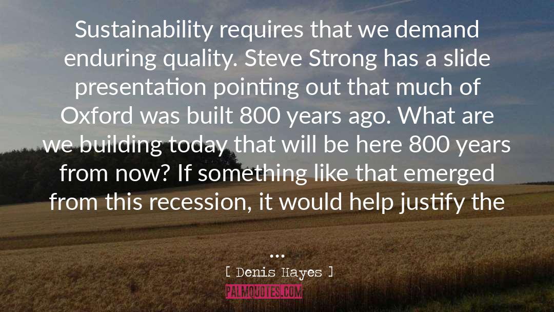 Denis Hayes Quotes: Sustainability requires that we demand