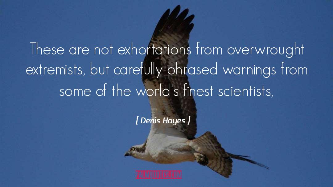 Denis Hayes Quotes: These are not exhortations from