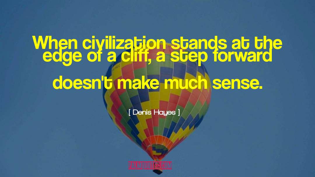 Denis Hayes Quotes: When civilization stands at the