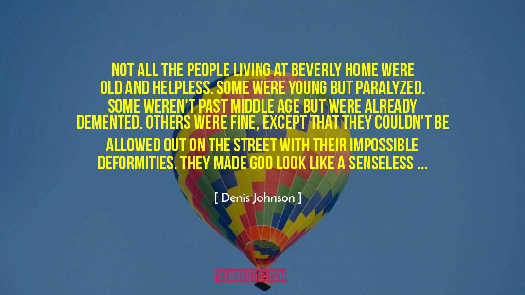 Denis Johnson Quotes: Not all the people living