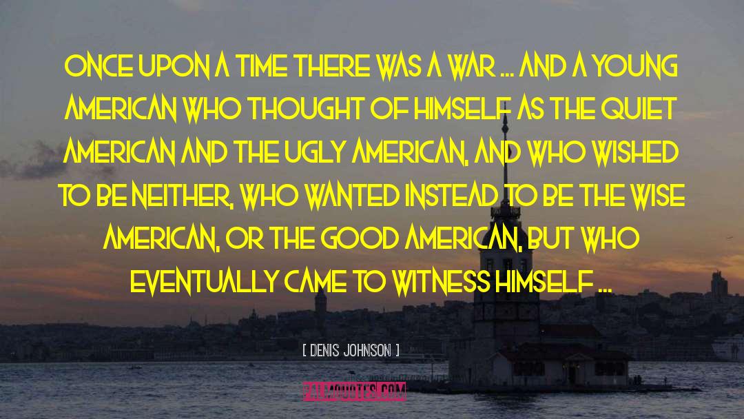 Denis Johnson Quotes: Once upon a time there