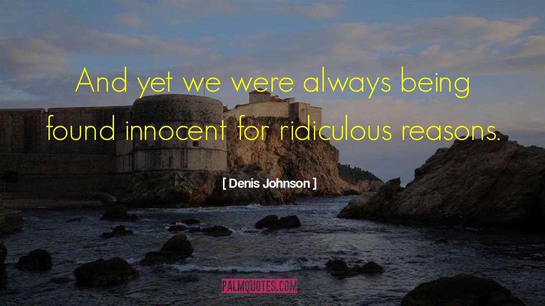 Denis Johnson Quotes: And yet we were always