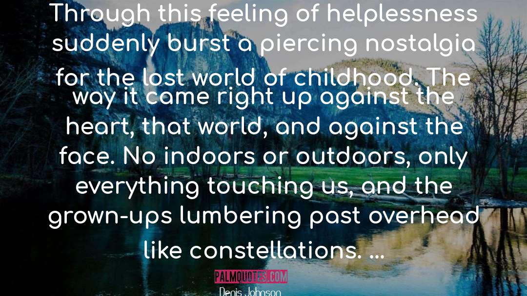 Denis Johnson Quotes: Through this feeling of helplessness