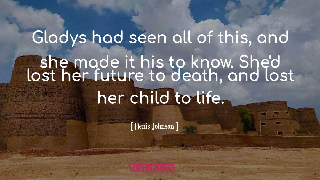 Denis Johnson Quotes: Gladys had seen all of