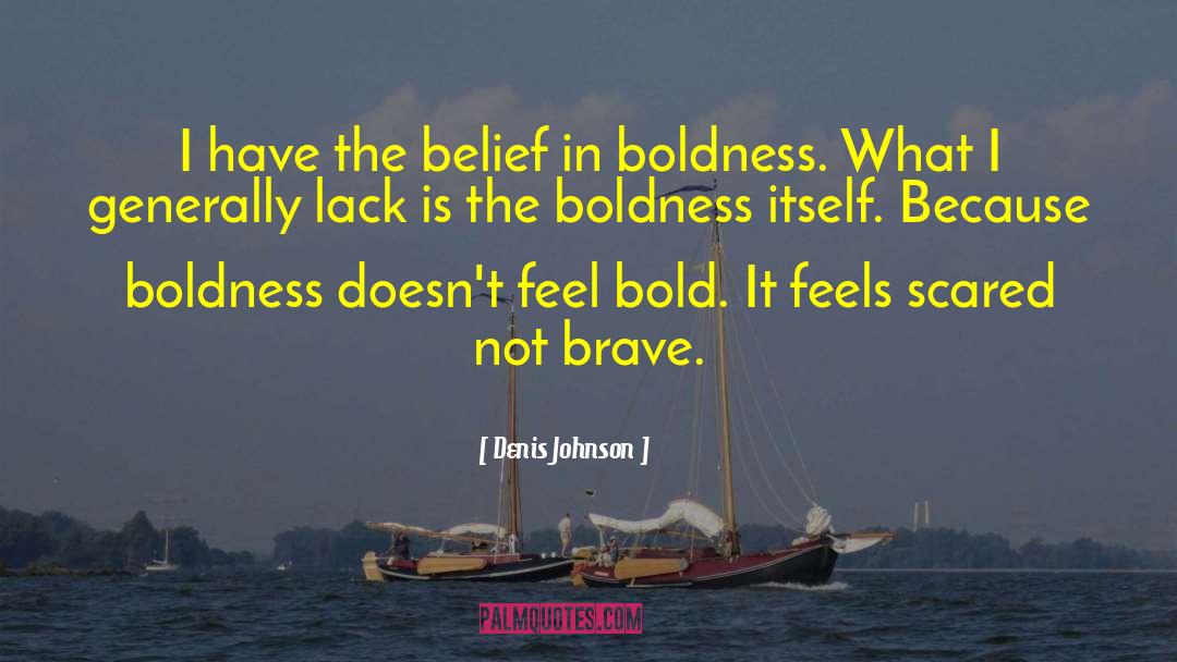 Denis Johnson Quotes: I have the belief in