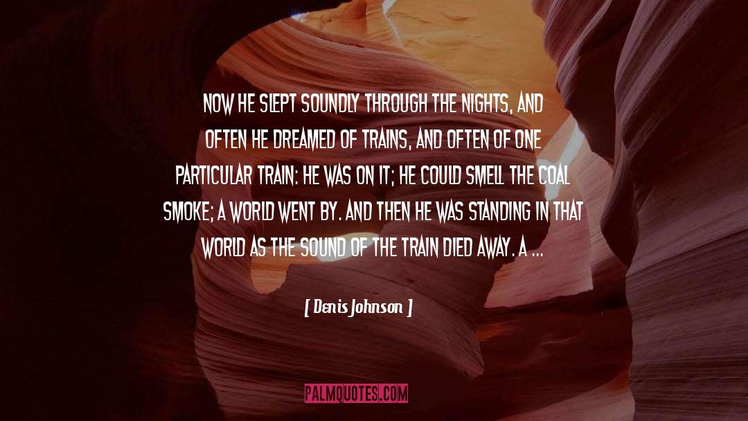 Denis Johnson Quotes: Now he slept soundly through