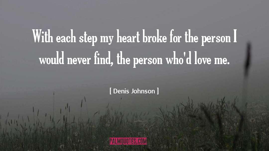 Denis Johnson Quotes: With each step my heart