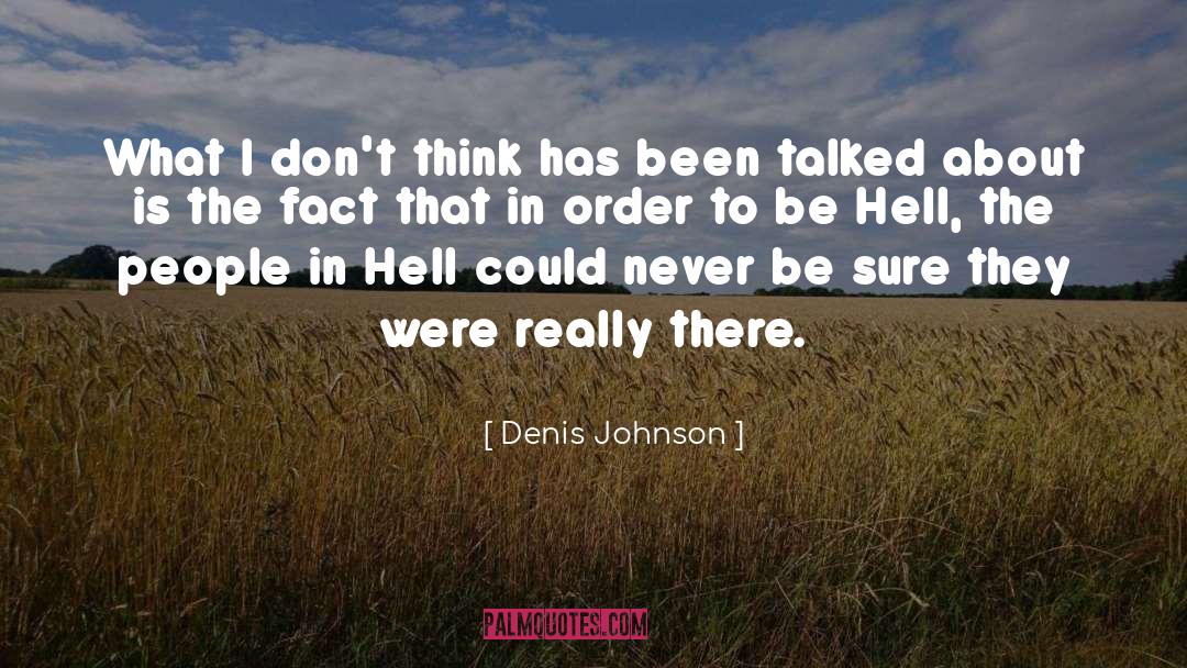 Denis Johnson Quotes: What I don't think has