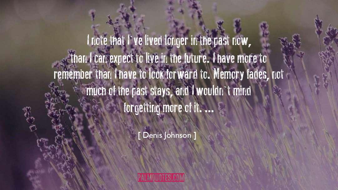 Denis Johnson Quotes: I note that I've lived