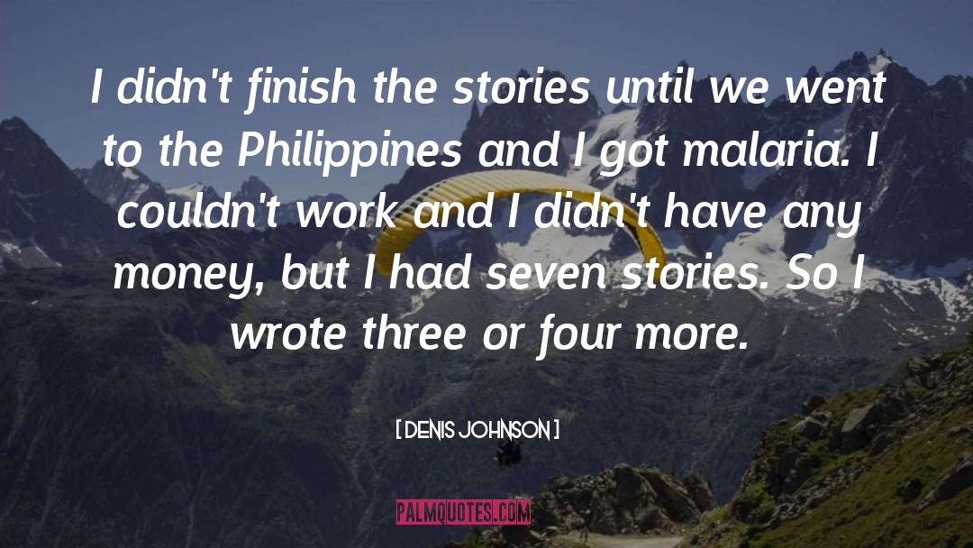 Denis Johnson Quotes: I didn't finish the stories