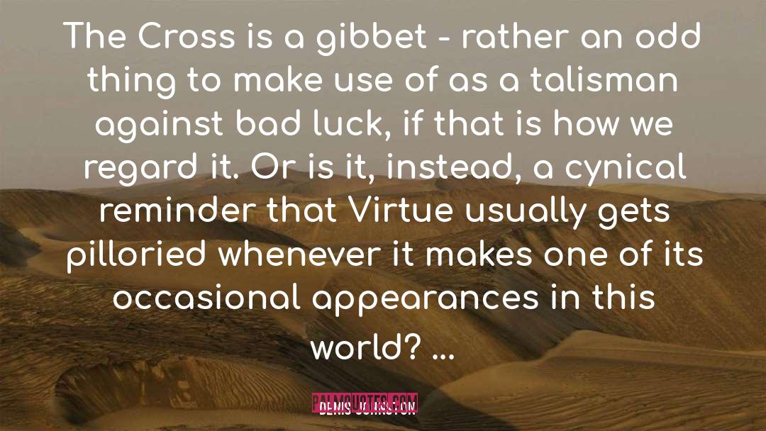 Denis Johnston Quotes: The Cross is a gibbet