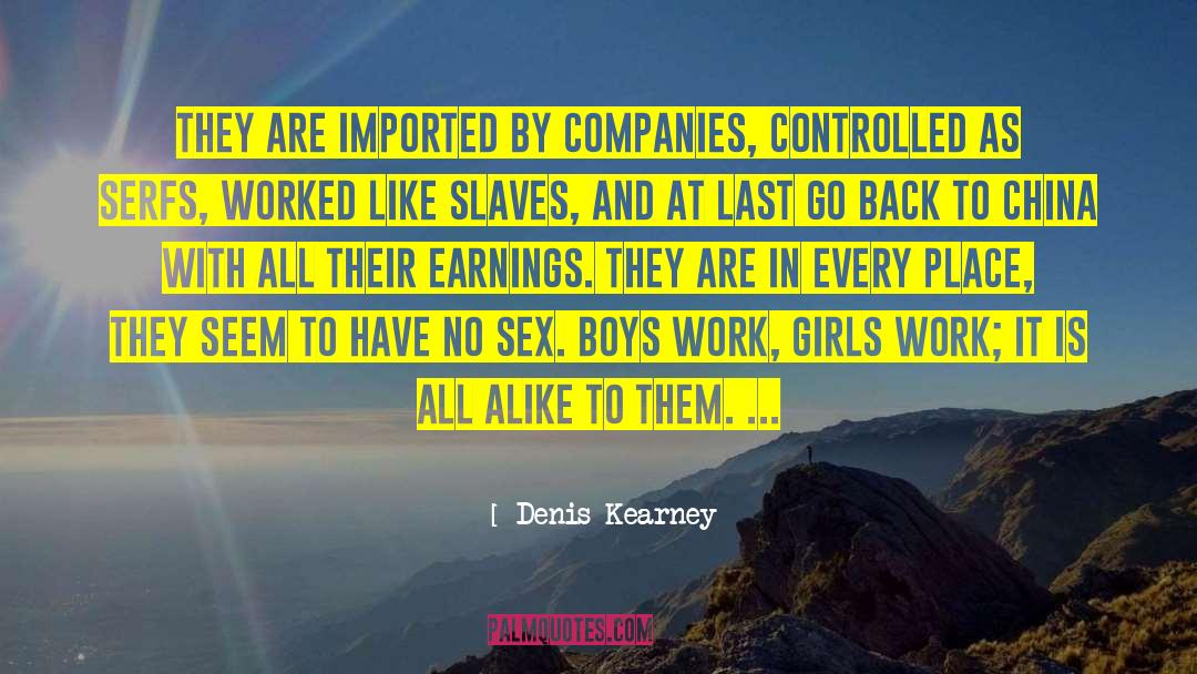 Denis Kearney Quotes: They are imported by companies,