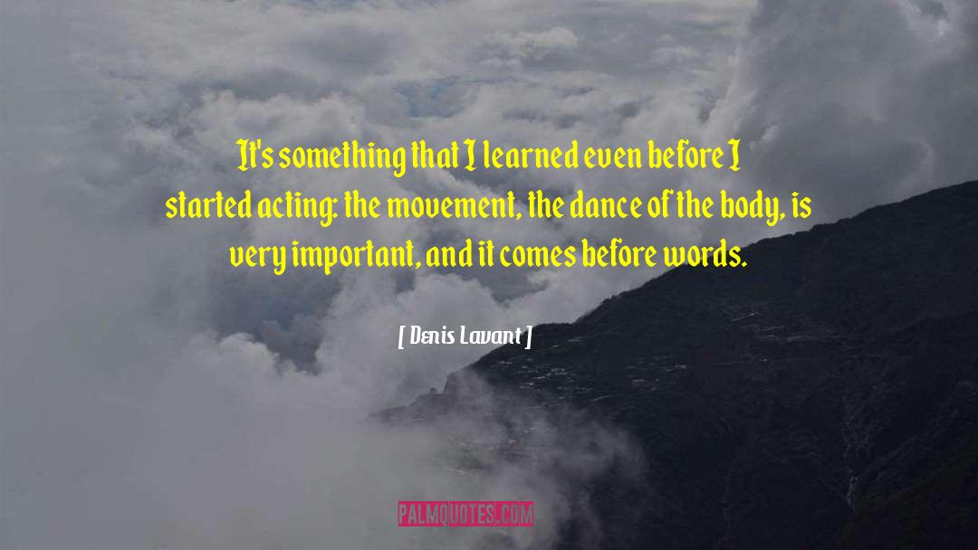 Denis Lavant Quotes: It's something that I learned