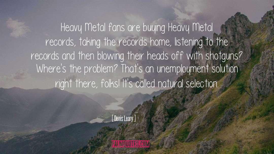 Denis Leary Quotes: Heavy Metal fans are buying