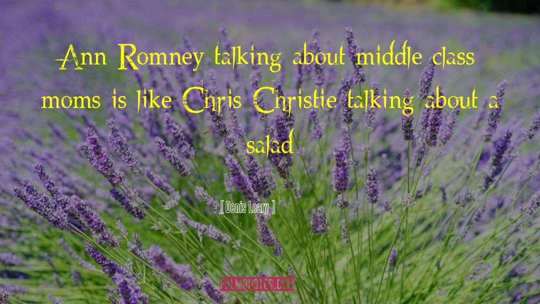 Denis Leary Quotes: Ann Romney talking about middle