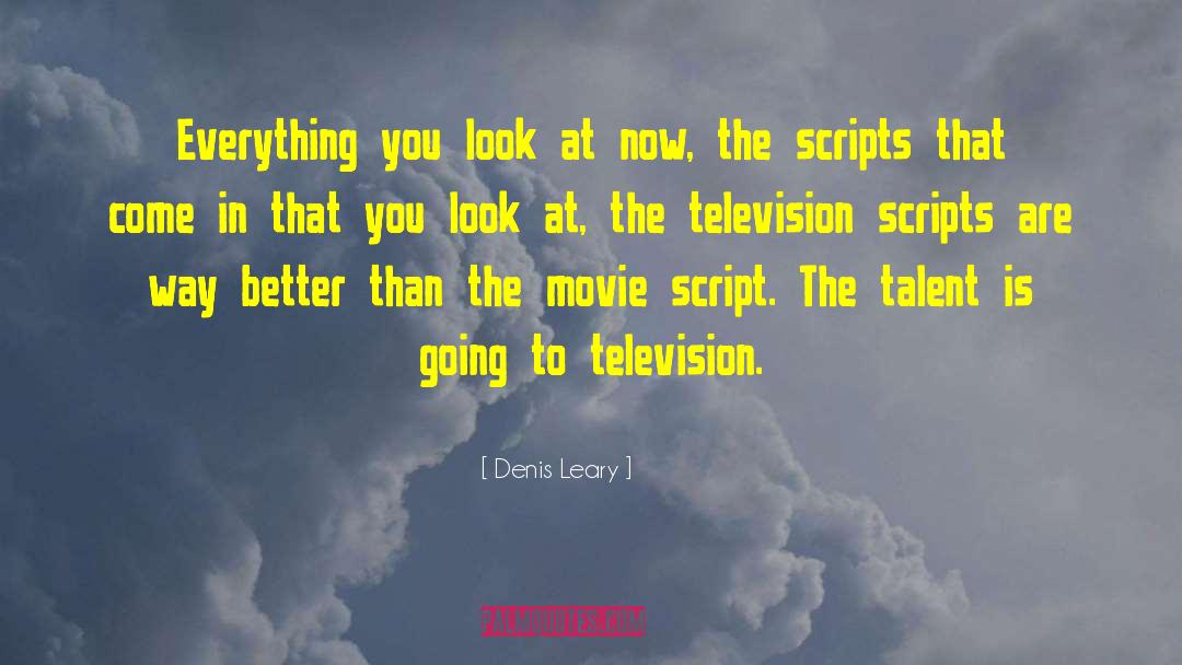 Denis Leary Quotes: Everything you look at now,