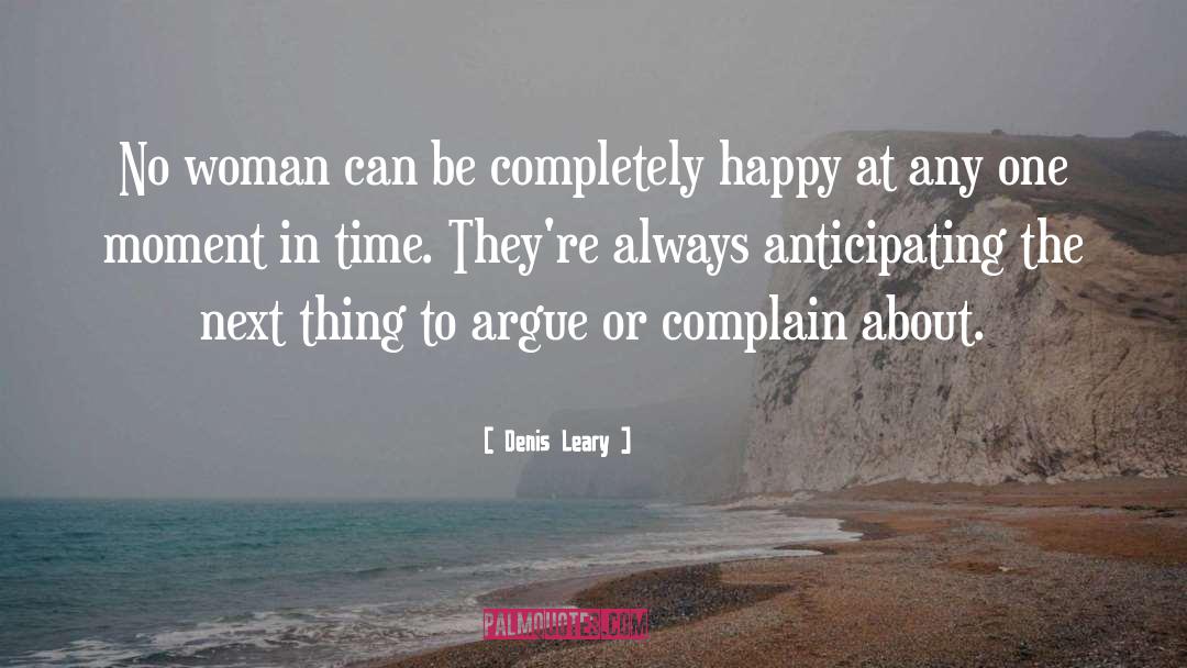 Denis Leary Quotes: No woman can be completely