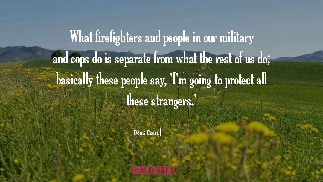 Denis Leary Quotes: What firefighters and people in