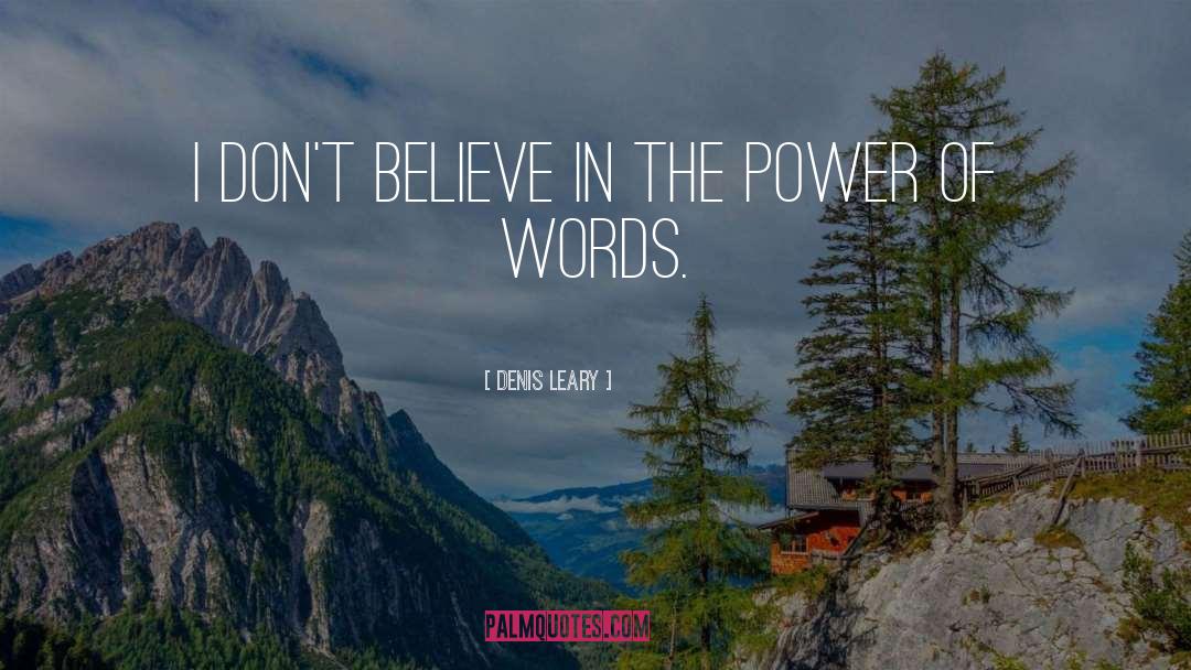 Denis Leary Quotes: I don't believe in the