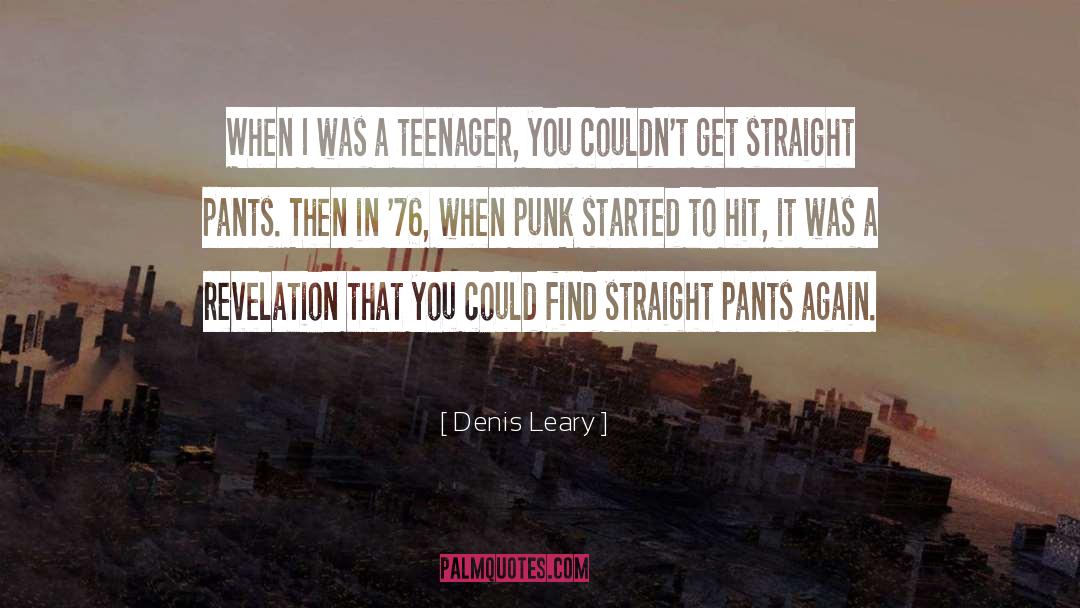 Denis Leary Quotes: When I was a teenager,