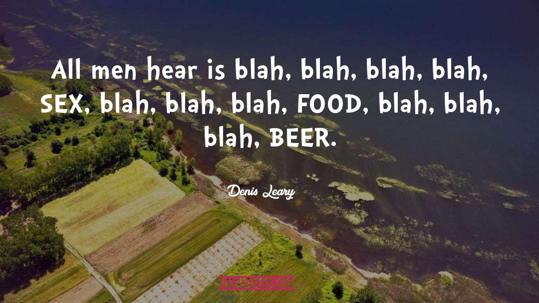 Denis Leary Quotes: All men hear is blah,