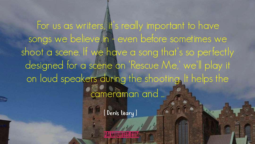 Denis Leary Quotes: For us as writers, it's