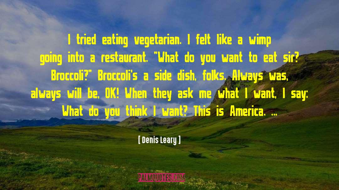 Denis Leary Quotes: I tried eating vegetarian. I