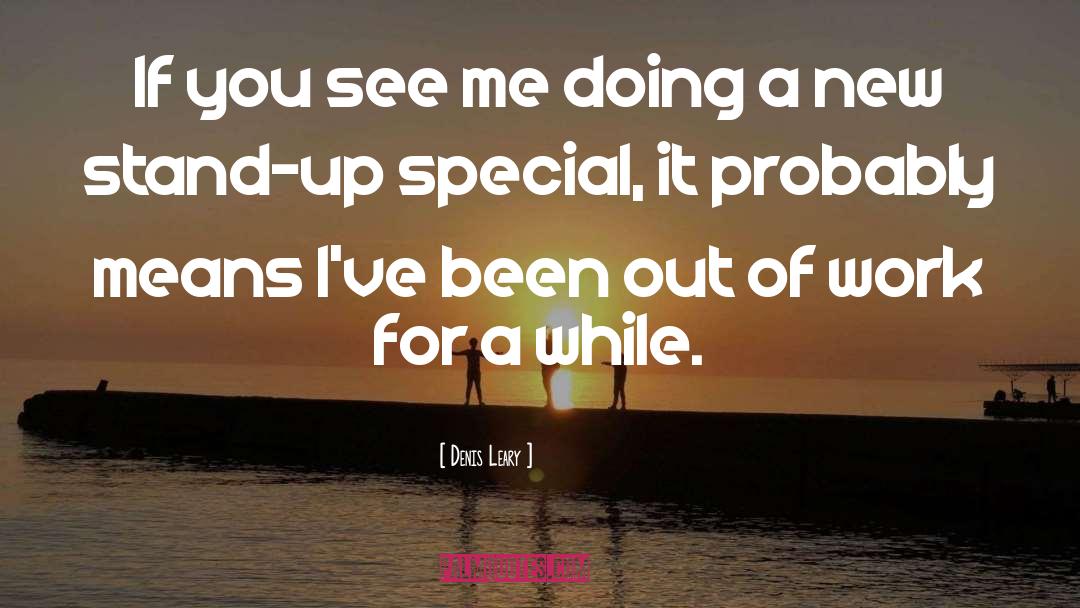 Denis Leary Quotes: If you see me doing