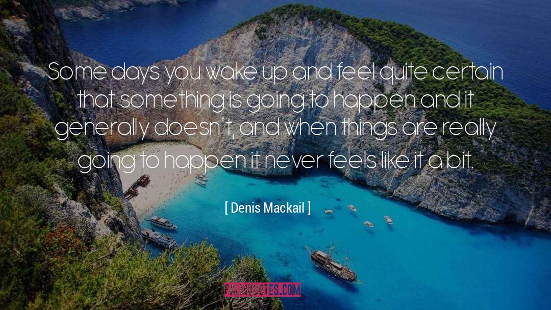 Denis Mackail Quotes: Some days you wake up