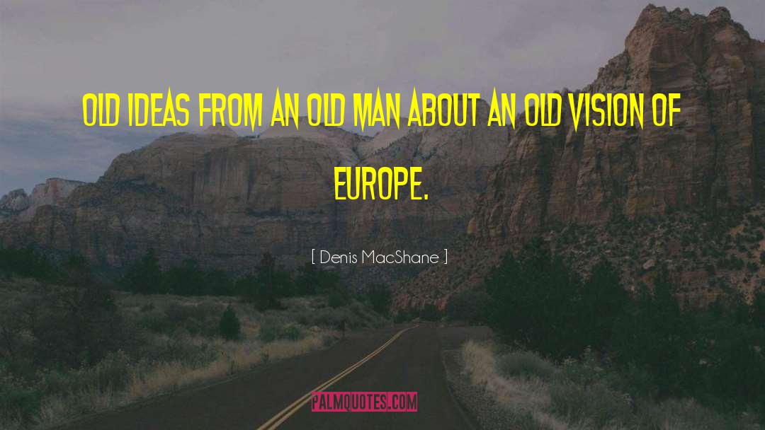 Denis MacShane Quotes: Old ideas from an old