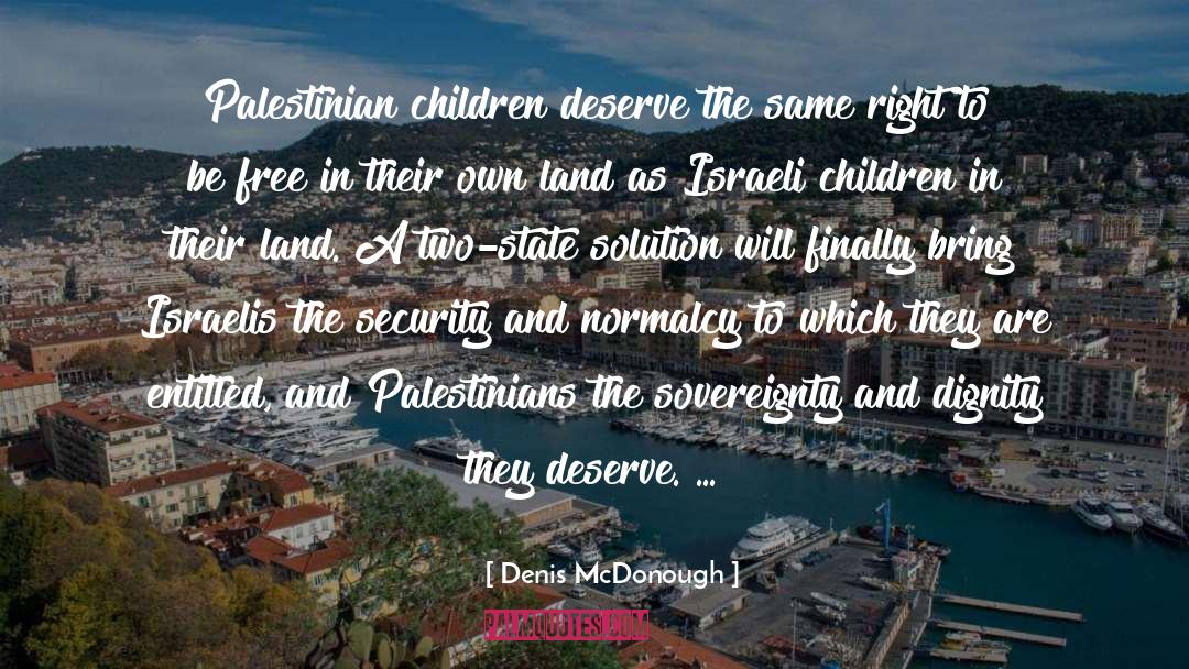 Denis McDonough Quotes: Palestinian children deserve the same