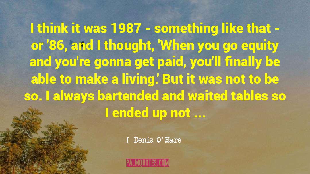 Denis O'Hare Quotes: I think it was 1987