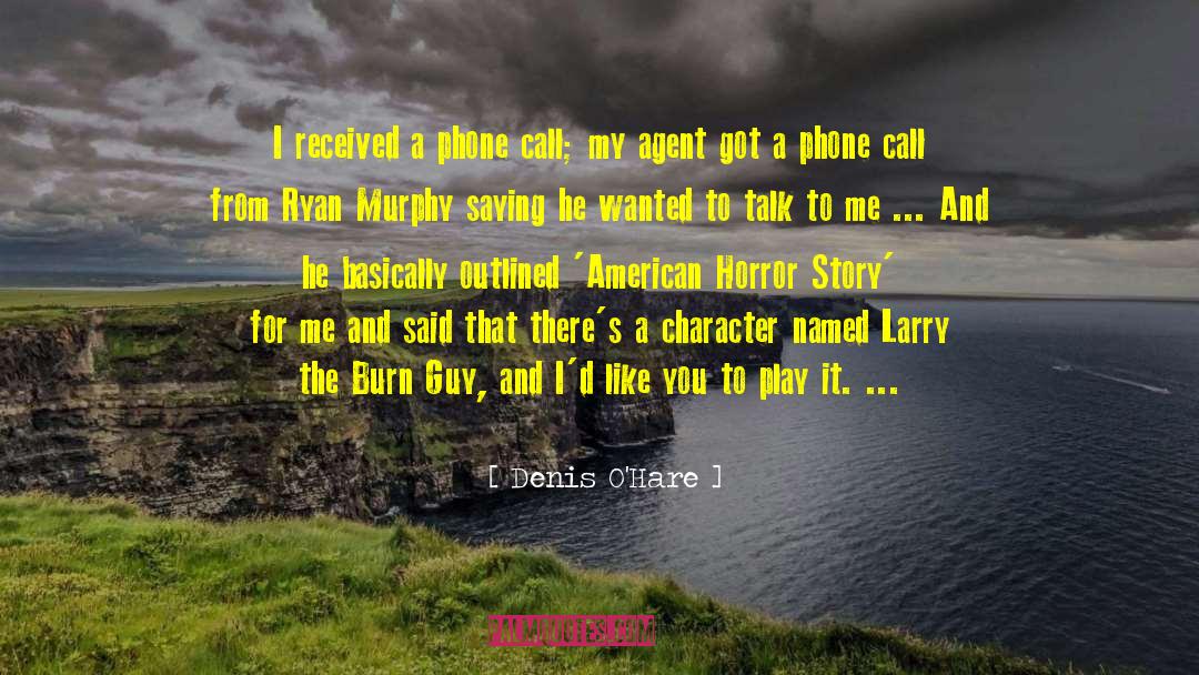 Denis O'Hare Quotes: I received a phone call;