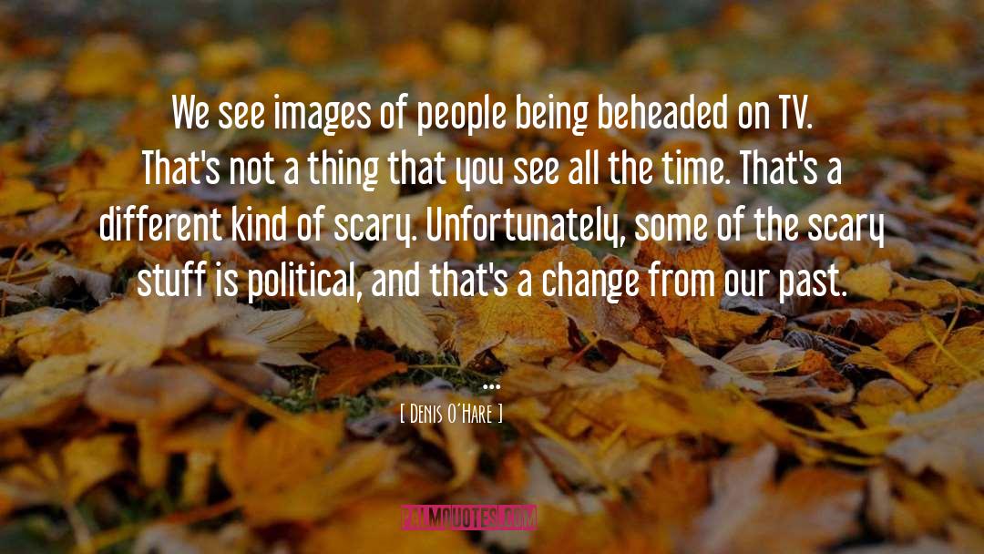 Denis O'Hare Quotes: We see images of people