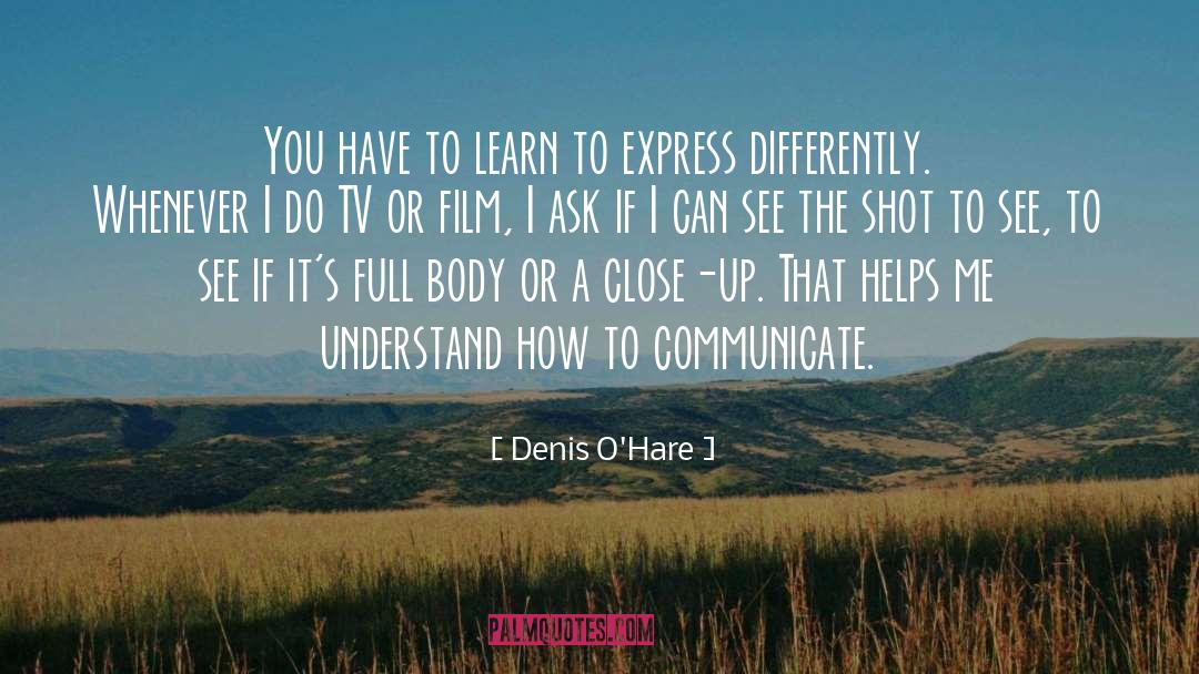 Denis O'Hare Quotes: You have to learn to