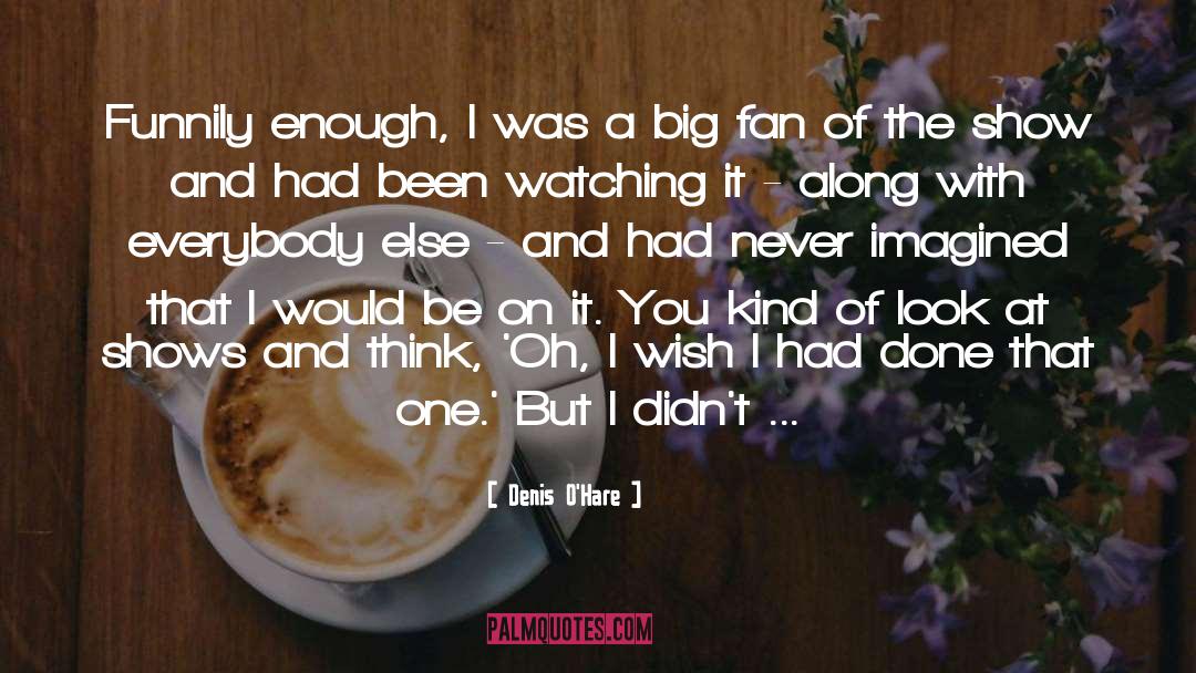 Denis O'Hare Quotes: Funnily enough, I was a