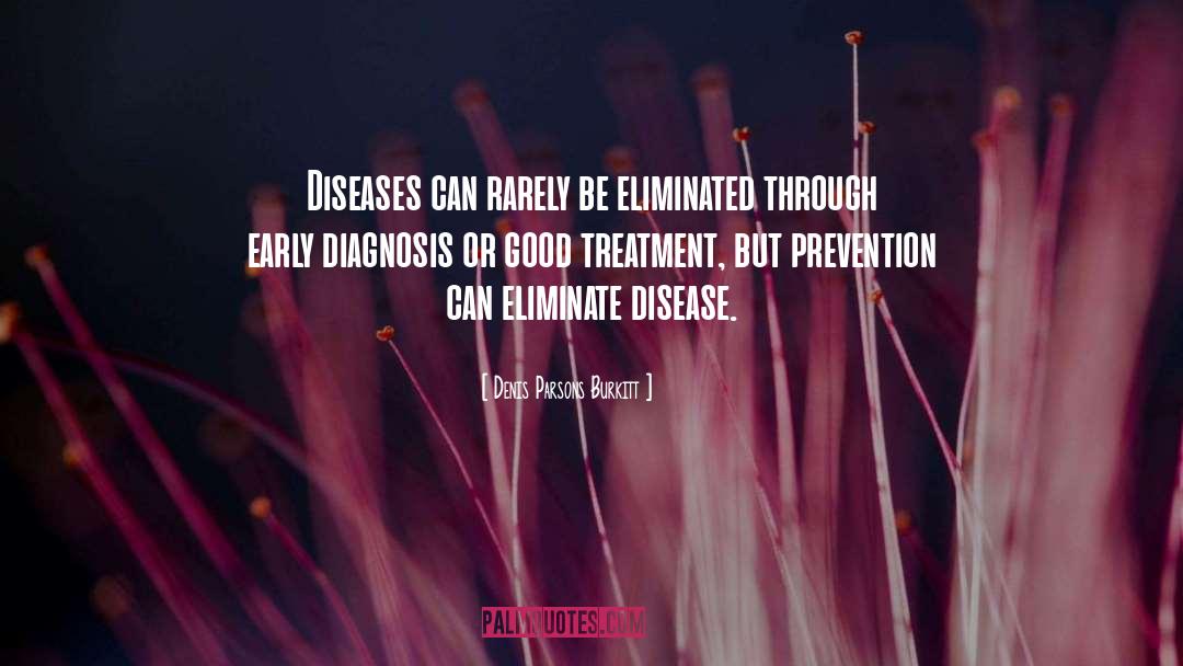 Denis Parsons Burkitt Quotes: Diseases can rarely be eliminated