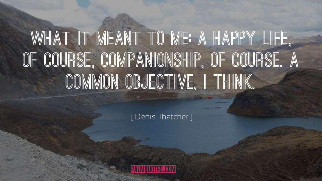 Denis Thatcher Quotes: What it meant to me: