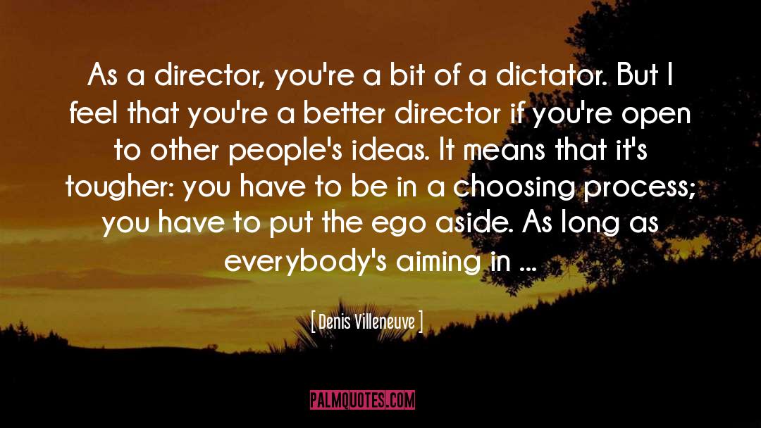 Denis Villeneuve Quotes: As a director, you're a