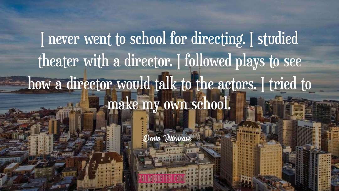 Denis Villeneuve Quotes: I never went to school