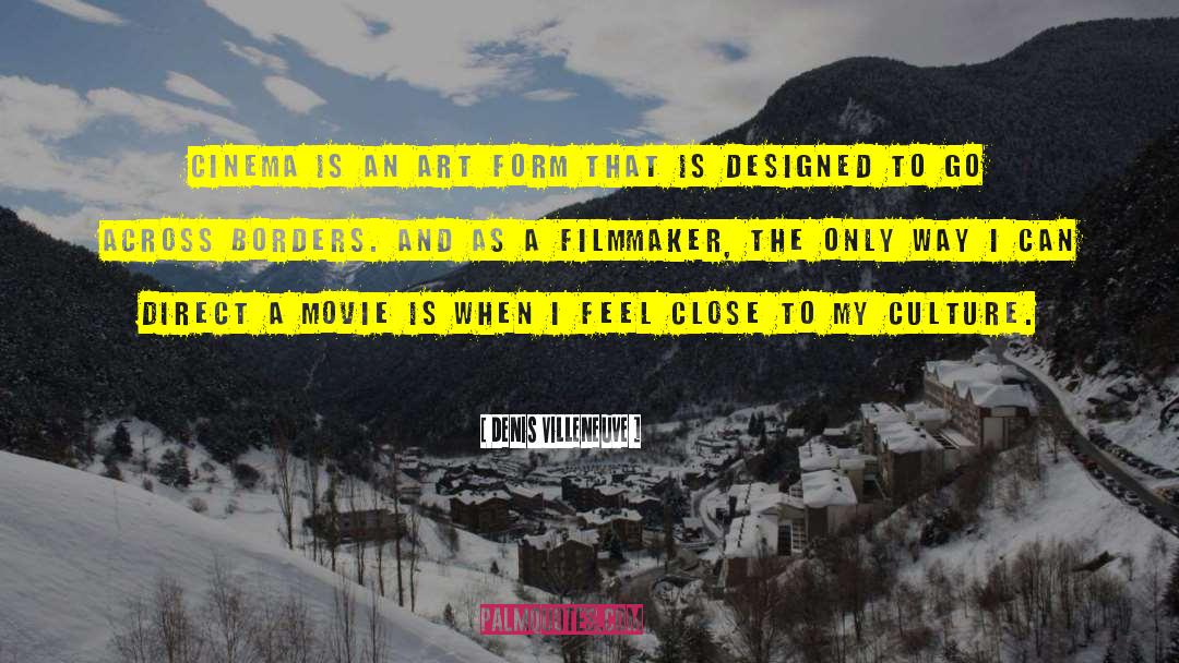 Denis Villeneuve Quotes: Cinema is an art form