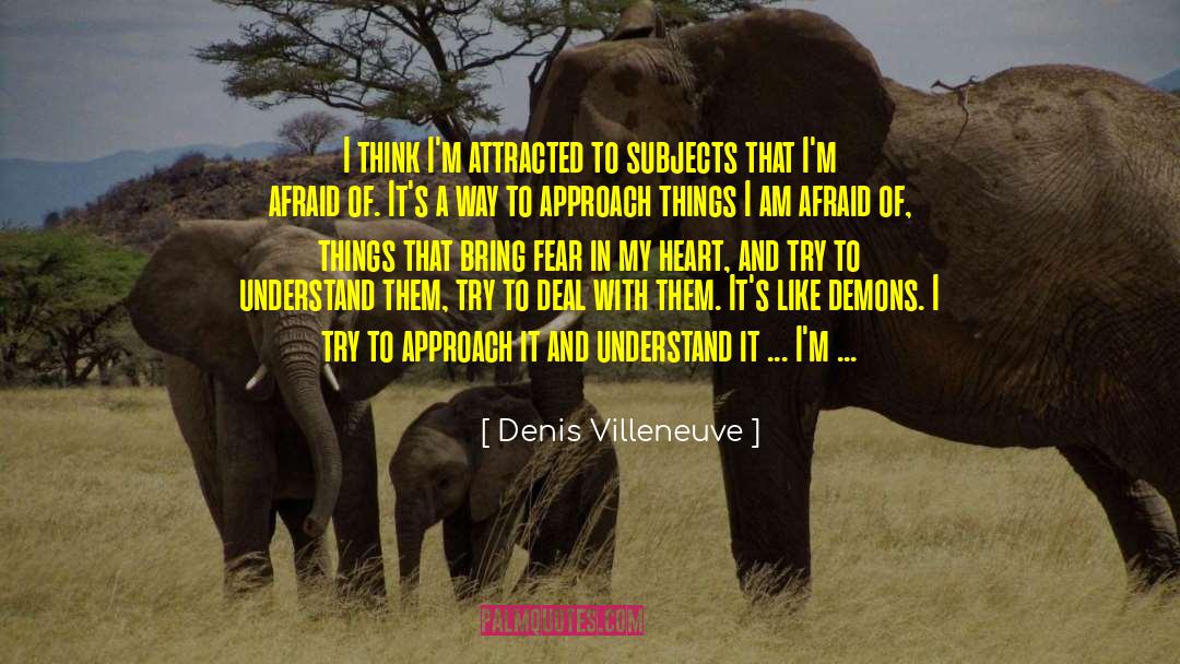 Denis Villeneuve Quotes: I think I'm attracted to